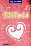 Młodzi piszą... miłość - Praca zbiorowa