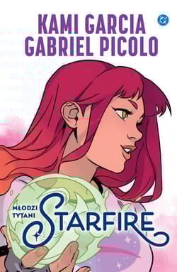 Młodzi Tytani. Starfire. DC Powieść graficzna 13+ - Garcia Kami, Picolo Gabriel
