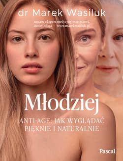 Młodziej. Anti-age. Jak wyglądać pięknie i naturalnie - Marek Wasiluk