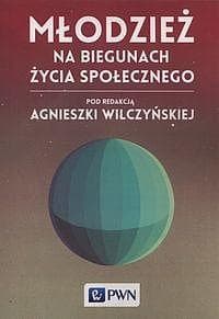 Młodzież na biegunach życia społecznego - red. Agnieszka Wilczyńska