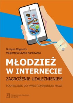 Młodzież w internecie zagrozenie uzależnieniem Podręcznik do kwestionariusza MAWI
