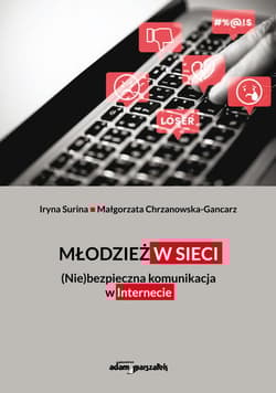 Młodzież w sieci. (Nie)bezpieczna komunikacja w internecie - Surina Iryna, Chrzanowska-Gancarz Małgorzata