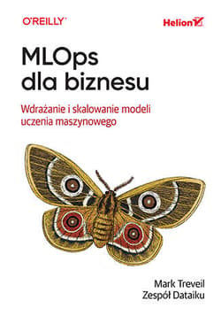 MLOps dla biznesu. Wdrażanie i skalowanie modeli uczenia maszynowego