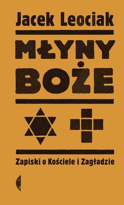 Młyny boże Zapiski o Kościele i Zagładzie - Jacek Leociak