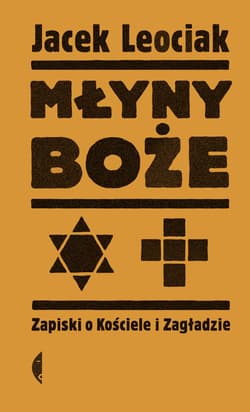 Młyny boże Zapiski o Kościele i Zagładzie - Jacek Leociak