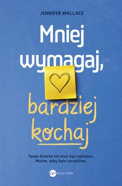 Mniej wymagaj, bardziej kochaj - Jennifer Wallace