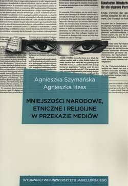 Mniejszości narodowe, etniczne i religijne w przekazie mediów - Agnieszka Szymańska, Agnieszka Hess