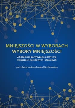 Mniejszości w wyborach Wybory mniejszości Z badań nad partycypacją polityczną mniejszości narodowych i etnicznych