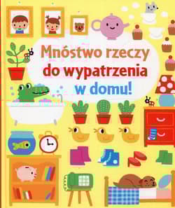 Mnóstwo rzeczy do wypatrzenia w domu - Fiona Watt