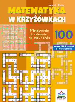 Mnożenie i dzielenie 100. Matematyka w krzyżówkach - Gabriel Rusin