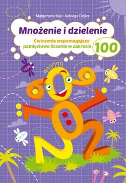Mnożenie i dzielenie do 100. Ćwiczenia wspomagające - Jadwiga Dejko