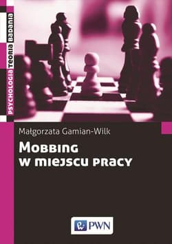 Mobbing w miejscu pracy uwarunkowania i konsekwencje bycia poddawanym mobbingowi - Gamian-Wilk Małgorzata