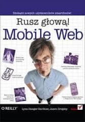 Mobile Web. Rusz głową! - Lyza Danger Gardner, Jason Grigsby