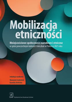 Mobilizacja etniczności Mniejszościowe społeczności narodowe i etniczne w spisie powszechnym ludności i mieszkań w Polsce w - Dolińska Kamilla, Łodziński Sławomir