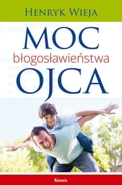 Moc błogosławieństwa ojca - Henryk Wieja