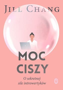 Moc ciszy O sekretnej sile introwertyków - Jill Chang