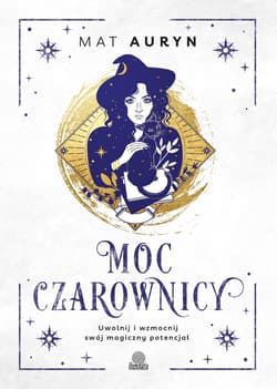 Moc czarownicy. Uwolnij i wzmocnij swój magiczny potencjał - Mat Auryn