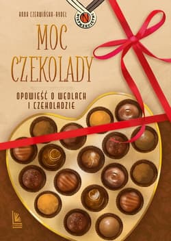 Moc czekolady. Opowieść o Wedlach i czekoladzie - Anna Czerwińska-Rydel