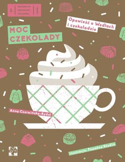 Moc czekolady Opowieść o Wedlach i czekoladzie - Anna Czerwińska-Rydel