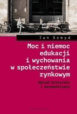 Moc i niemoc edukacji i wychowania w społeczeństwie rynkowym Wgląd krytyczny i prospektywny