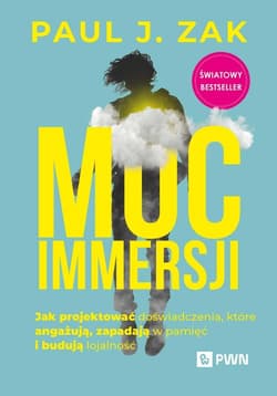 Moc immersji Jak projektować doświadczenia, które angażują, zapadają w pamięć i budują lojalność