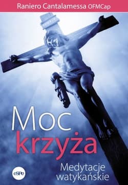 Moc krzyża Medytacje watykańskie - Raniero Cantalamessa OFMCap