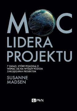 Moc lidera projektu 7 zasad, które pozwolą Wam przekształcić się z menedżera w lidera projektów - Susanne Madsen