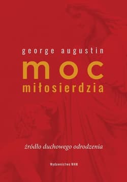 Moc miłosierdzia Źródło duchowego odrodzenia - Augustin George
