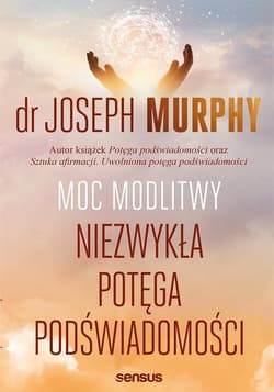 Moc modlitwy. Niezwykła potęga podświadomości - Joseph Murphy