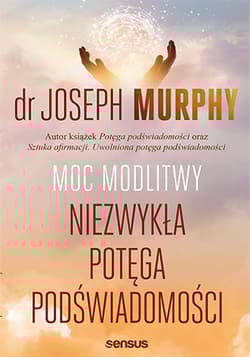 Moc modlitwy. Niezwykła potęga podświadomości - Joseph Murphy