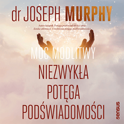 Moc modlitwy. Niezwykła potęga podświadomości - audiobook - Joseph Murphy