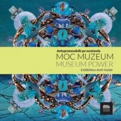Moc muzeum. Antyprzewodnik po wystawie - Praca zbiorowa