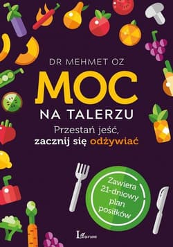 Moc na talerzu Przestań jeść, zacznij się odżywiać - Mehmet Oz