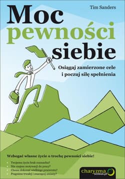 Moc pewności siebie. Osiągaj zamierzone cele i poczuj siłę spełnienia - ebook - Tim Sanders