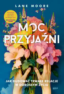 Moc przyjaźni. Jak budować trwałe relacje w dorosłym życiu - Lane Moore