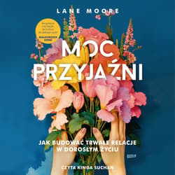 Moc przyjaźni. Jak budować trwałe relacje w dorosłym życiu - audiobook