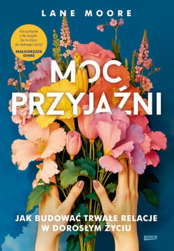 Moc przyjaźni. Jak budować trwałe relacje w dorosłym życiu - ebook - Lane Moore