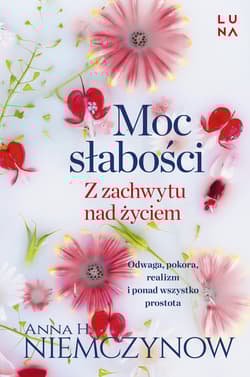Moc słabości. Z zachwytu nad życiem - Anna H Niemczynow