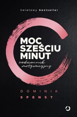 Moc sześciu minut. Codziennik motywacyjny - Dominik  Spenst