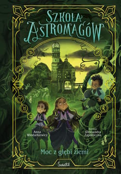Moc z głębi ziemi. Szkoła Astromagów. Tom 4 - Anna Włodarkiewicz
