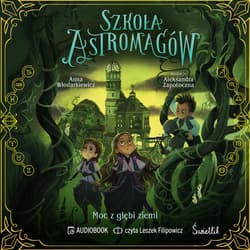 Moc z głębi ziemi. Szkoła Astromagów. Tom 4 - audiobook - Anna Włodarkiewicz