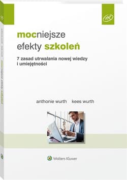 Mocniejsze efekty szkoleń 7 zasad utrwalania nowej wiedzy i umiejętności - Wurth Anthonie, Wurth Kees