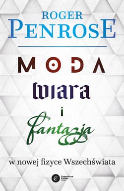 Moda, wiara i fantazja w nowej fizyce Wszechświata - Roger Penrose
