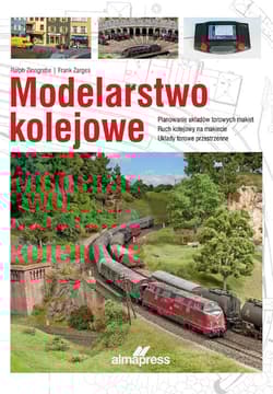 Modelarstwo kolejowe Planowanie układów torowych makiet • Ruch kolejowy na makiecie • Układy torowe przestrzenne - Ralph Zinngrebe, Frank Zarges