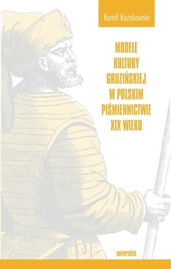 Modele kultury gruzińskiej w polskim piśmiennictw. - Kamil Kozakowski