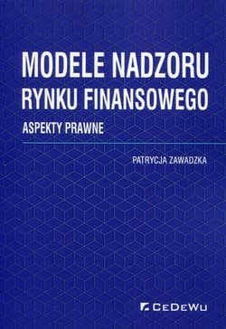 Modele nadzoru rynku finansowego Aspekty prawne - Patrycja Zawadzka