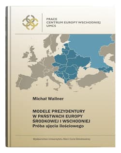 Modele prezydentury w państwach Europy Środkowej i Wschodniej Próba ujęcia ilościowego - Wallner Michał
