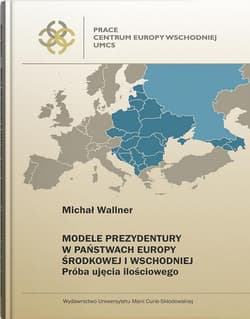 Modele prezydentury w państwach Europy Środkowej i Wschodniej Próba ujęcia ilościowego - Wallner Michał