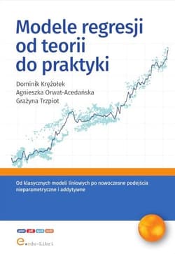 Modele regresji od teorii do praktyki - Krężołek Dominik,  Orwat-Acedańska Agnieszka, Grażyna Trzpiot