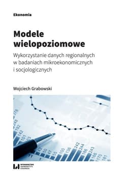 Modele wielopoziomowe Wykorzystanie danych regionalnych w badaniach mikroekonomicznych i socjologicznych - Grabowski Wojciech